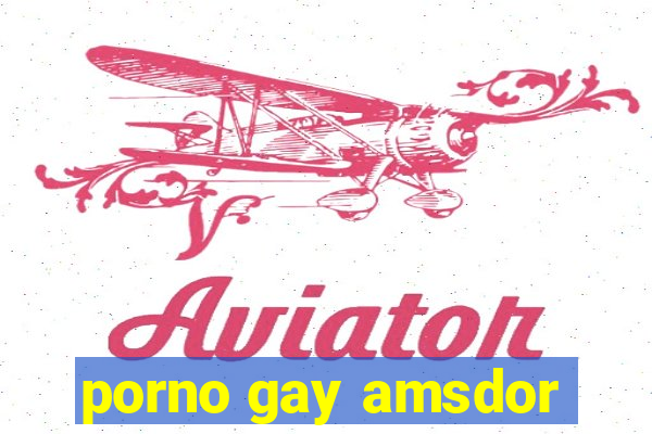 porno gay amsdor